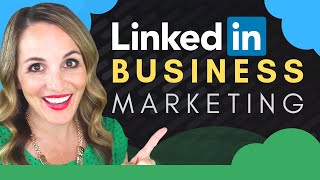 How To Use LinkedIn To Market Your Business - LinkedIn Marketing Tips
