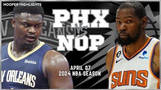 Phoenix Suns vs New Orleans Pelicans  Game Highlights | Apr 7 | 2024 NBA Season
