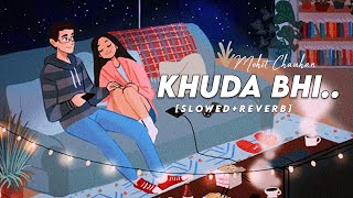 Khuda Bhi Slowed Reverb | Khuda Bhi Lofi | Mohit Chauhan