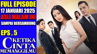 KETIKA CINTA MEMANGGILMU HARI INI 17 JANUARI 2025, FULL EPISODE 5 [ SAMPAI BERSAMBUNG ]