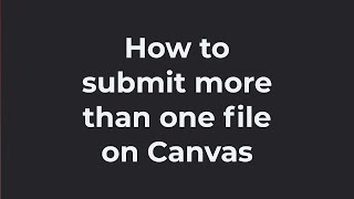 How to Submit More Than One File to Canvas