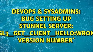 DevOps & SysAdmins: Bug setting up stunnel server: `SSL3_GET_CLIENT_HELLO:wrong version number`