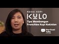 Kopi Kulo: Tips Membangun Franchise Kopi Kekinian, Merchant Talks