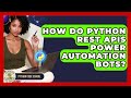 How Do Python REST APIs Power Automation Bots? - Python Code School