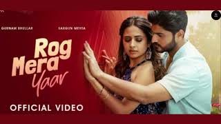 Rog Mera Yaar (Official Song) Gurnam Bhullar & Sargun Mehta | Latest Punjabi Songs 2023