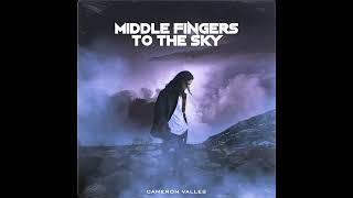 Cameron Valles - MIDDLE FINGERS TO THE SKY (CLEAN VERSION)