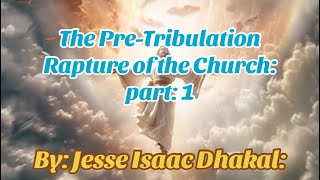 प्रकाशको पुस्तकको परिचय भाग 8 “PreTribulation Rapture of the Church” Part 1 By Jesse Isaac Dhakal: