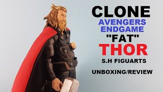 CLONE  s.h figuarts Thor Endgame (fat Thor) action figure unboxing/review