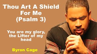 Bryron Cage - Thou Art a Shield for Me (Psalm 3) You're My Glory The Lifter of My Head