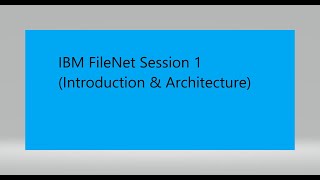 IBM FileNet Session 1(Introduction \u0026 Architecture)