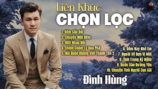 Liên Khúc: CHỌN LỌC NHỮNG CA KHÚC HAY NHẤT VỚI TIẾNG HÁT ĐÌNH HÙNG ( Giọng Hát Buồn Tê Tái Lòng