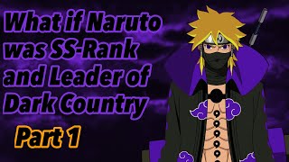 What if Naruto was SS-Rank and Leader of Dark Country | Part 1