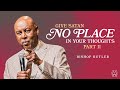 Give Satan NO PLACE in Your Thoughts (Part 2) // Sunday Service // Bishop Butler