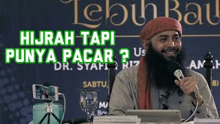 Lucu, Ingin Hijrah Tapi Punya Pacar ? - Ustadz Syafiq Riza Basalamah