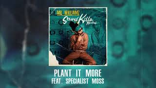 Mr. Williamz - 'Plant It More' ft. Specialist Moss (Official Audio)