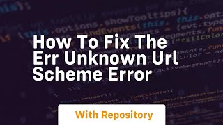 How to fix the err unknown url scheme error