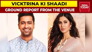 Katrina Kaif, Vicky Kaushal's Wedding: India Today Reports From The Venue