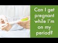 Can I get pregnant while I'm on my period? | Menstrual Health & Fertility with Red Tent Sisters Can I get pregnant while I'm on my period? | Menstrual Health & Fertility with Red Tent Sisters