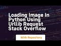 loading image in python using urllib request stack overflow