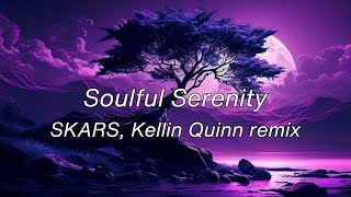 SKARS - Soulful Serenity Remix Ft. Kellin Quinn (Lyric Video)