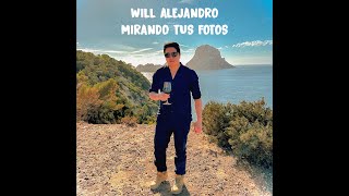 WILL ALEJANDRO - MIRANDO TUS FOTOS