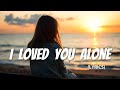 I Loved You Alone - NiExshadow