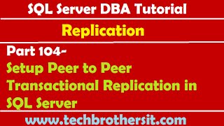 SQL Server DBA Tutorial 104-Setup Peer to Peer Transactional Replication in SQL Server