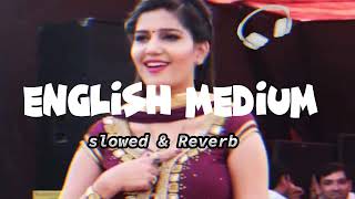 English Medium (Slowed Reverb) || Lo-fi Long || Sapna Choudhary Lofi Song