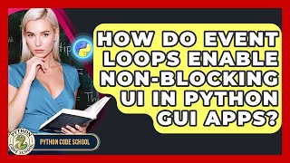 How Do Event Loops Enable Non-blocking UI In Python GUI Apps? - Python Code School