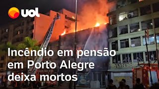 Incêndio em pensão em Porto Alegre deixa ao menos 10 mortos; vídeos mostram local em chamas