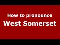 How to pronounce West Somerset (English/UK) - PronounceNames.com