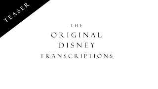 TEASER - The Original Disney Transcriptions