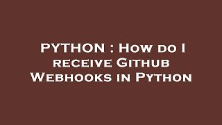 PYTHON : How do I receive Github Webhooks in Python