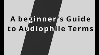 A Beginner's Guide to Audiophile Terms