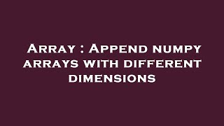 Array : Append numpy arrays with different dimensions