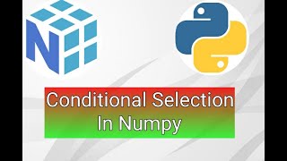 Numpy : Conditional Selection in Hindi