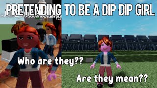 I PRETENDED TO BE A DIP DIP GIRL|NEW ROBLOX HACKERS!