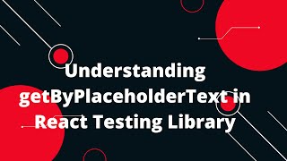 React Testing Library Tutorial #8 Testing React Inputs Made Easy: Using getByPlaceholderText