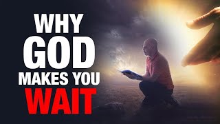 Why God is Making You Wait (Christian Motivation)