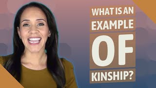 What is an example of kinship?