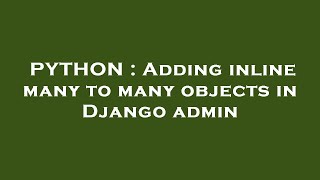 PYTHON : Adding inline many to many objects in Django admin