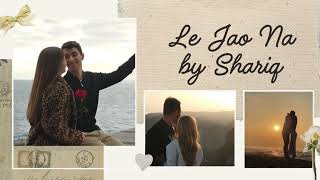 Le Jaao Na – Soulful, Lofi | Shariq | inspired by MITRAZ