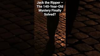 Jack the Ripper – The 140-Year-Old Mystery Finally Solved?