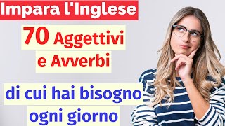 Impara l'Inglese con Facilità: 70 Aggettivi e Avverbi per Arricchire il Tuo Vocabolario Quotidiano!