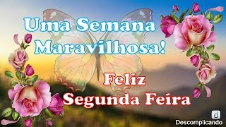 UMA SEMANA MARAVILHOSA -Linda Mensagem de BOM DIA ABENÇOADA - FELIZ SEGUNDA FEIRA - para whatsapp