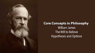 William James, The Will To Believe | Hypotheses and Options | Philosophy Core Concepts