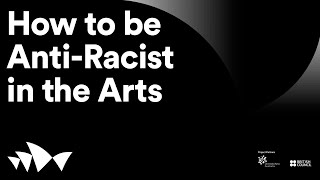 How to be Anti-racist in the Arts I Presented by Diversity Arts Australia and the British Council