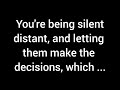 Your silence, distance, and willingness to let them take the lead reveal your...