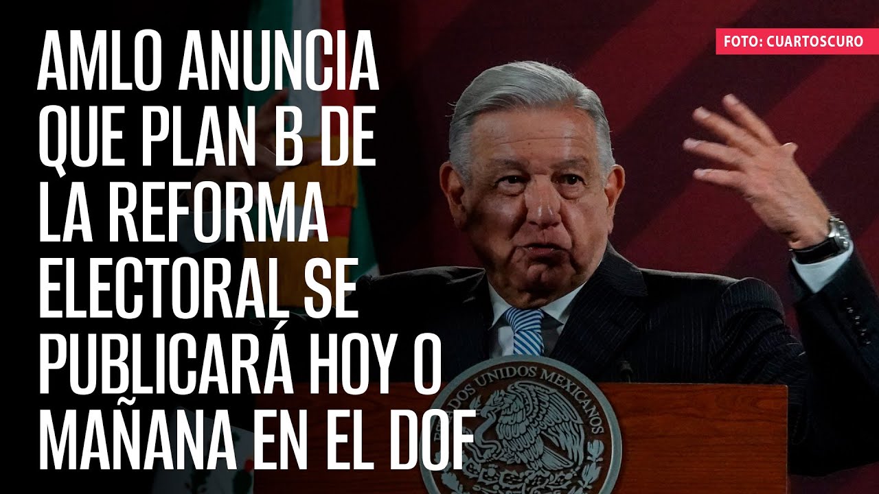 AMLO Anuncia Que Plan B De La Reforma Electoral Se Publicará Hoy O ...