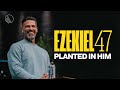 Ezekiel 47: Planted in Him // Brian Guerin // Sunday Service